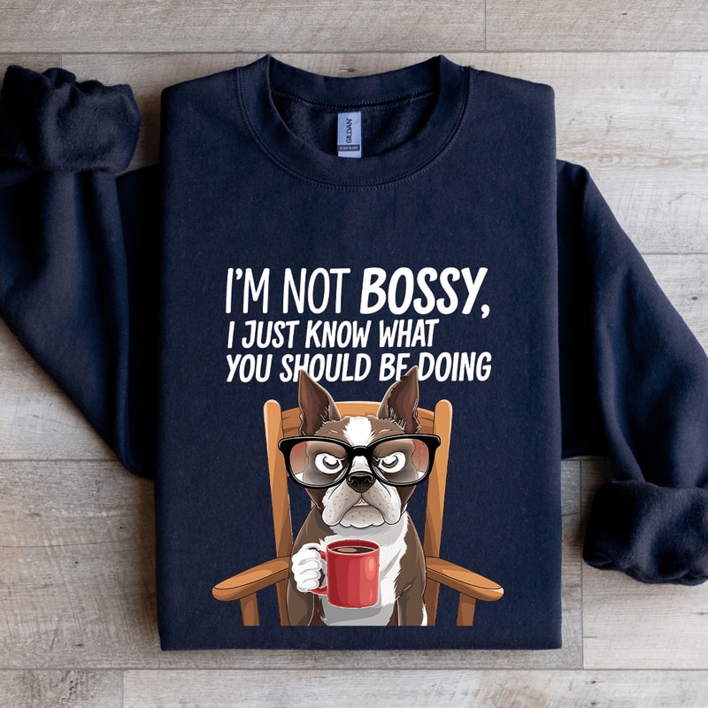 Im Not Bossy I Just Know What Sweatshirt 0