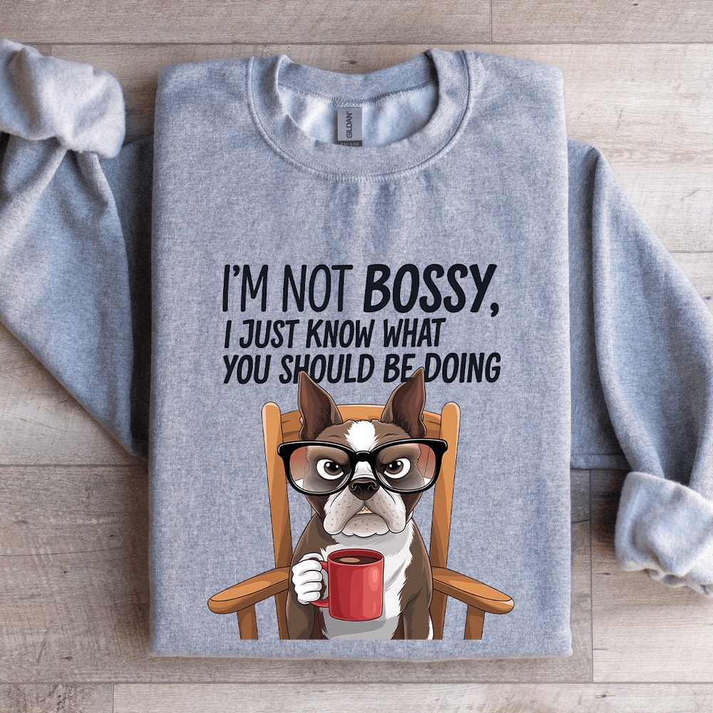Im Not Bossy I Just Know What Sweatshirt 2