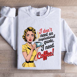 i don't need an inspirational quote sweatshirt