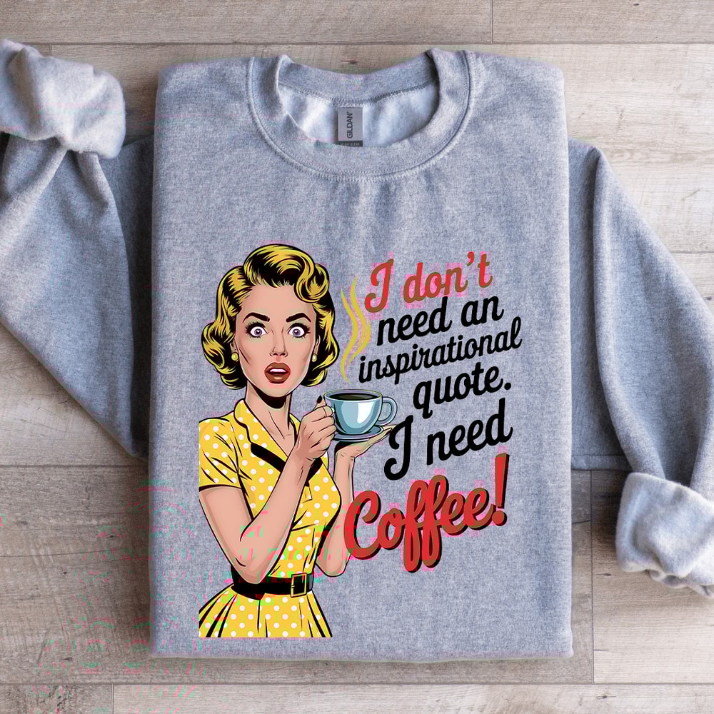 I Dont Need An Inspirational Quote Sweatshirt 2