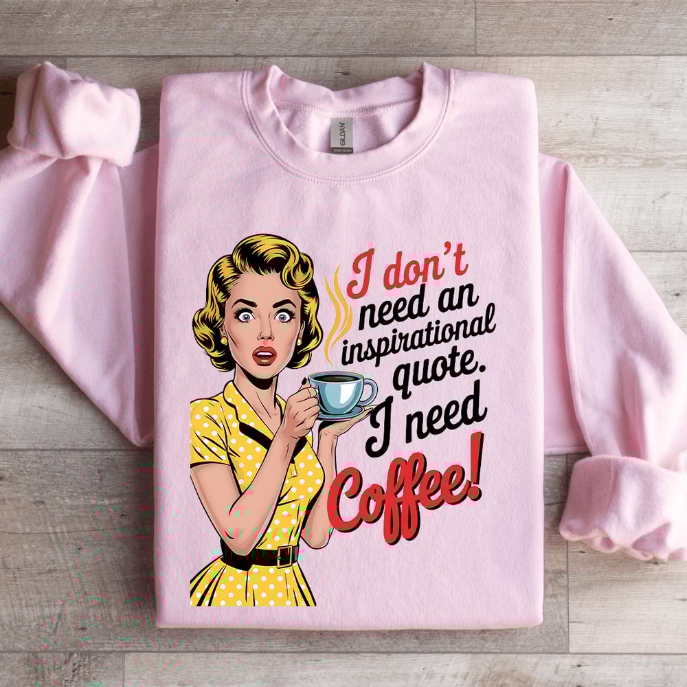 I Dont Need An Inspirational Quote Sweatshirt 3
