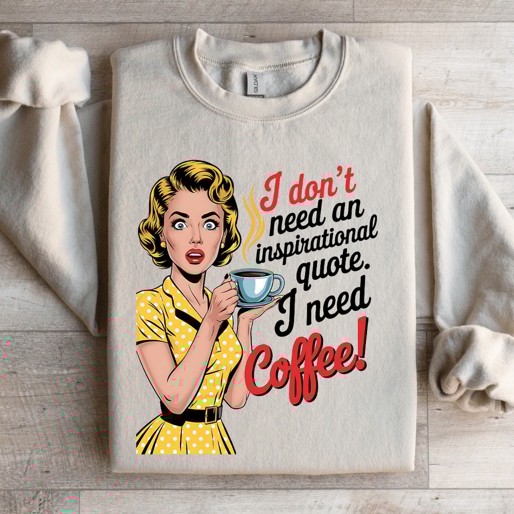I Dont Need An Inspirational Quote Sweatshirt 4