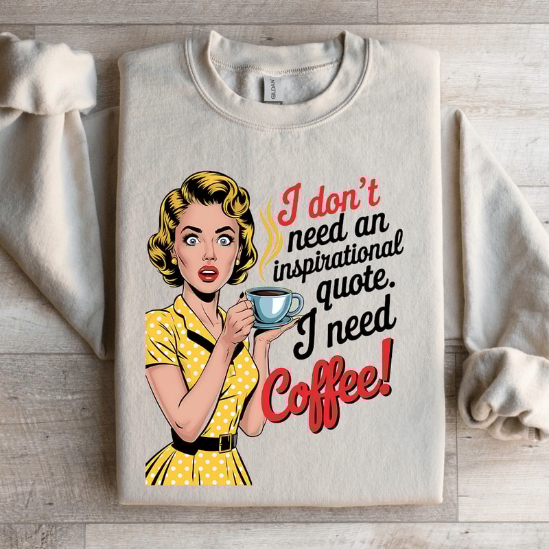 I Dont Need An Inspirational Quote Sweatshirt 4