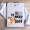I Really Yes Do Need All These Dogs Sweatshirt 1