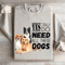 I Really Yes Do Need All These Dogs Sweatshirt 4