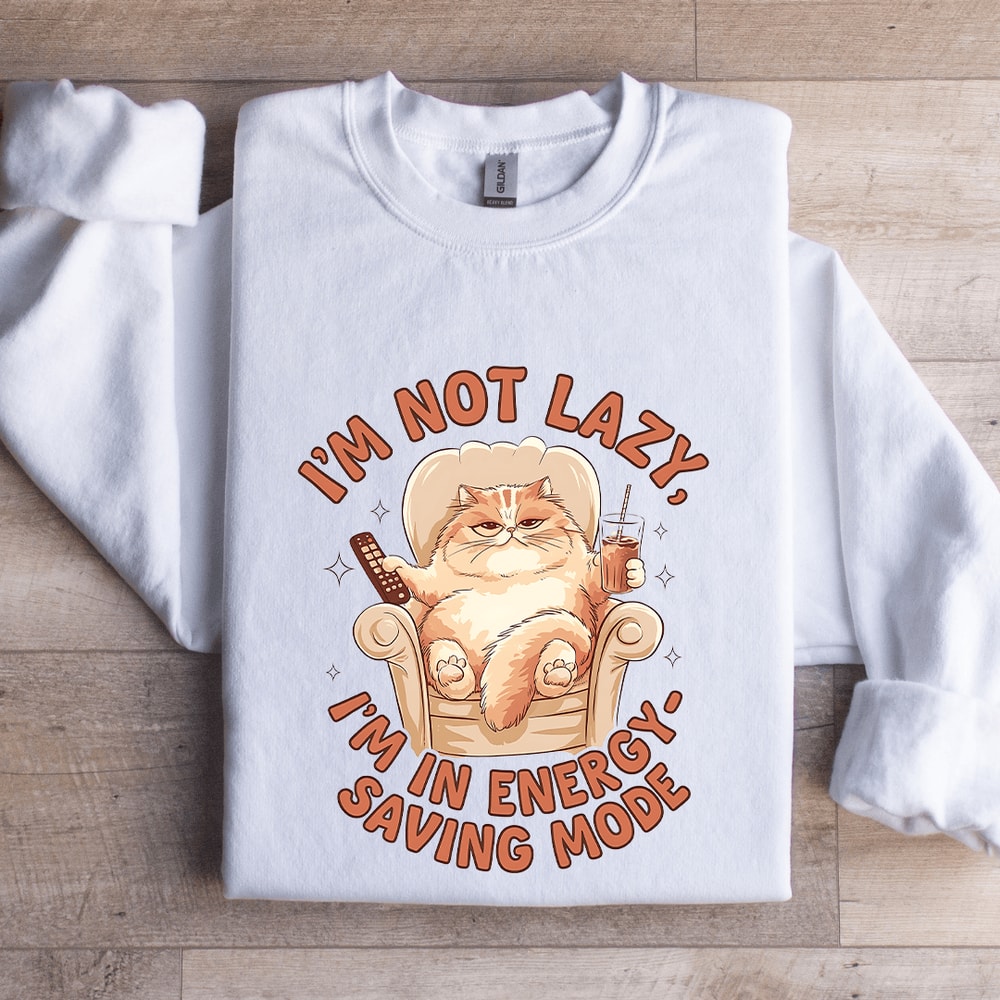 Im Not Lazy Im In Energy Sweatshirt 1