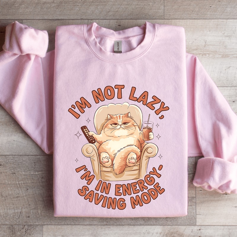Im Not Lazy Im In Energy Sweatshirt 0