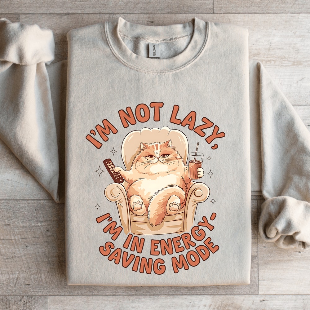 Im Not Lazy Im In Energy Sweatshirt 4