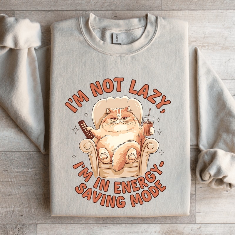 Im Not Lazy Im In Energy Sweatshirt 4