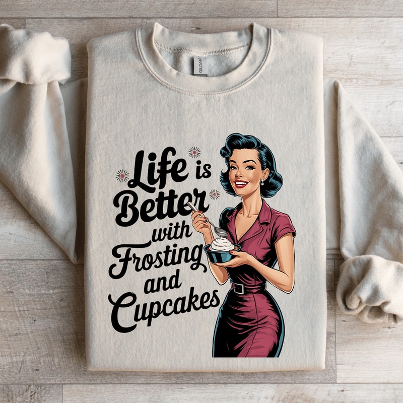 Life Is Better With Frosting And Cupcakes Sweatshirt 0
