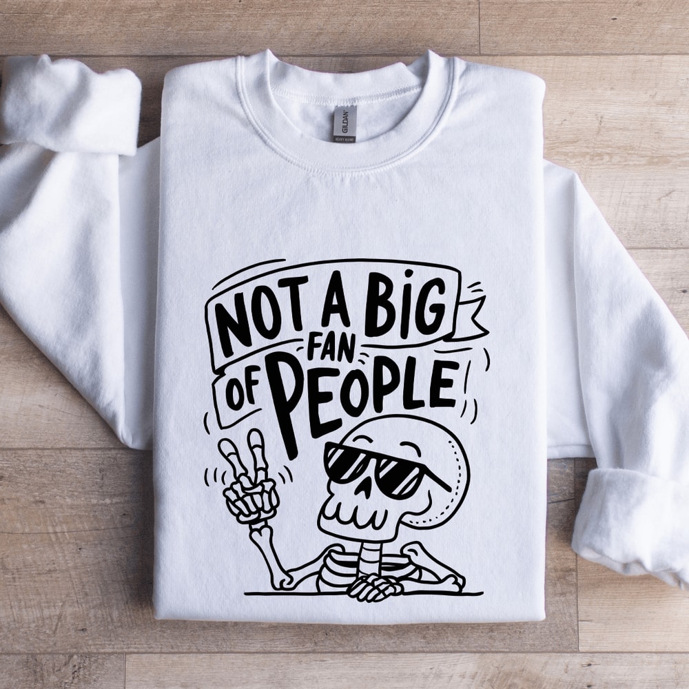 Not A Big Fan Of People Sweatshirt 1