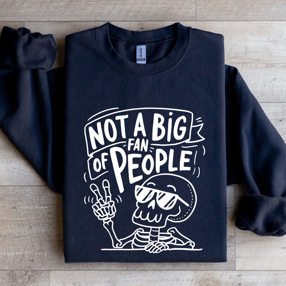 Not A Big Fan Of People Sweatshirt 0