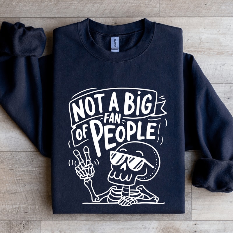 Not A Big Fan Of People Sweatshirt 0