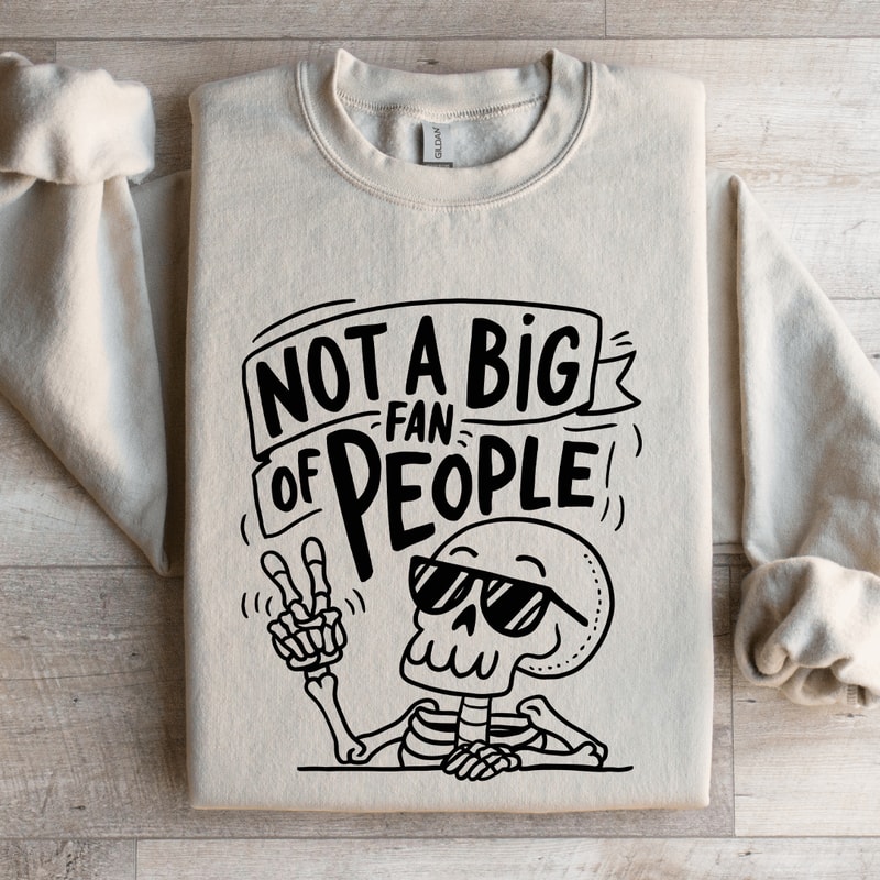 Not A Big Fan Of People Sweatshirt 4