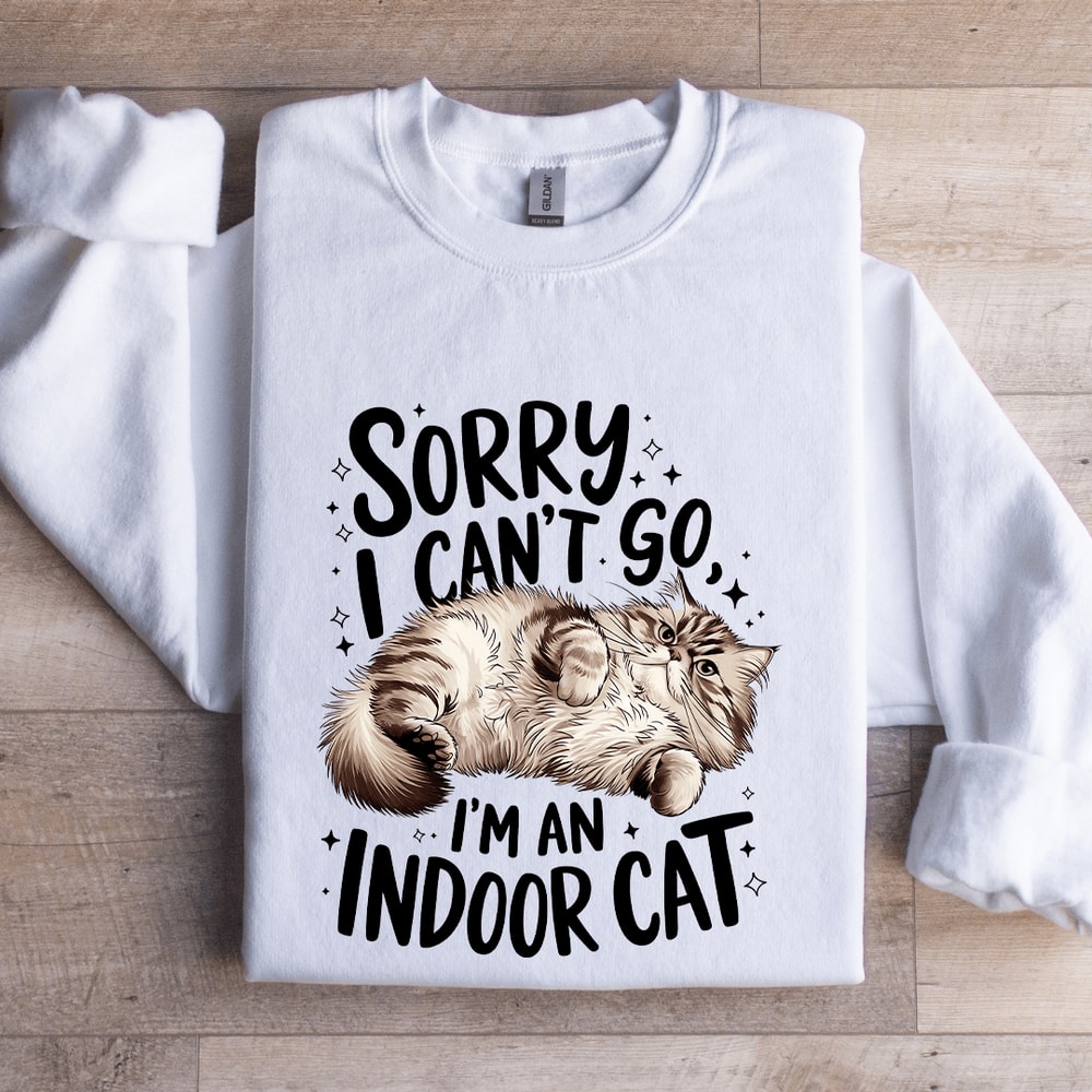 Sorry I Cant Go Im An Indoor Cat Sweatshirt 1