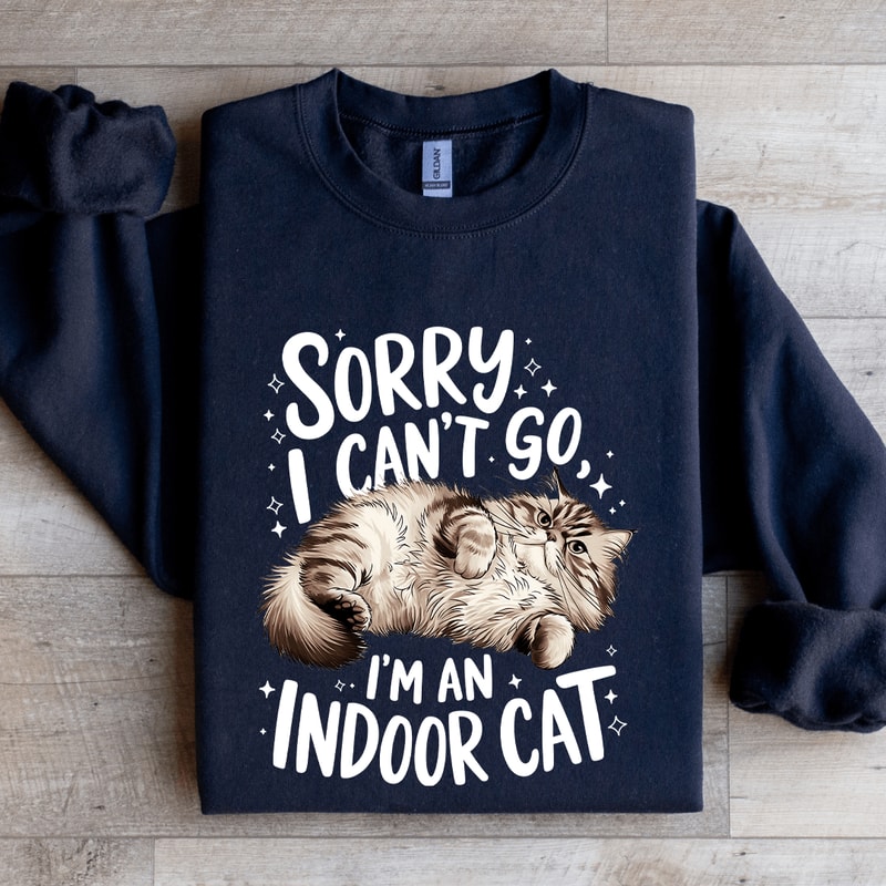 Sorry I Cant Go Im An Indoor Cat Sweatshirt 2