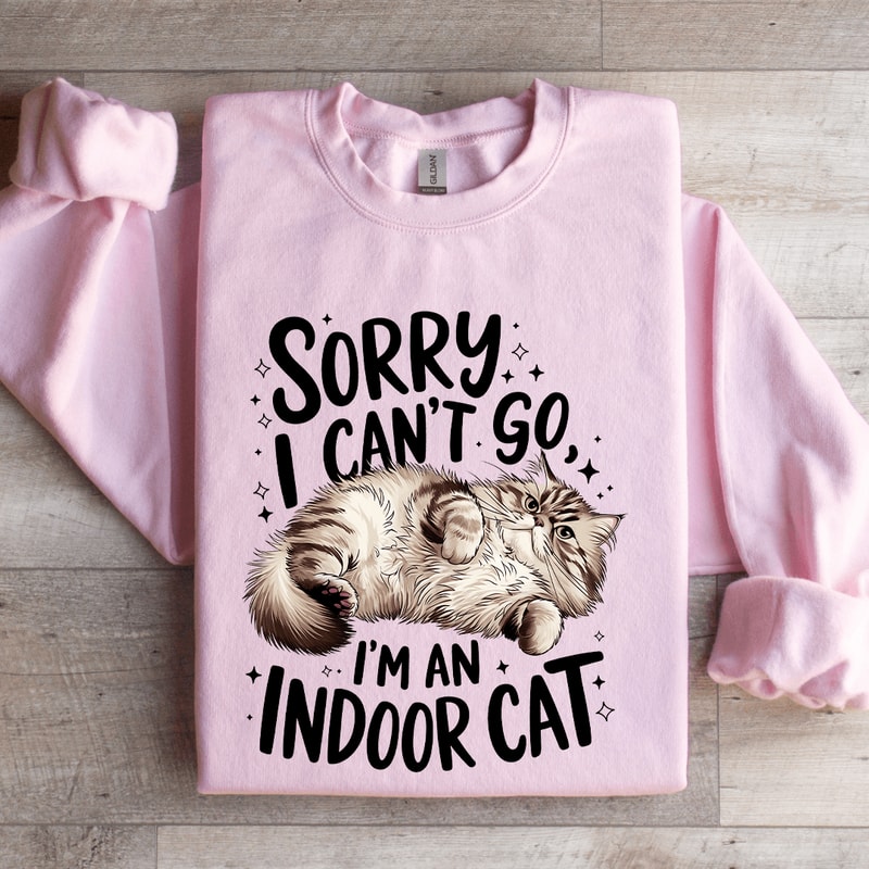 Sorry I Cant Go Im An Indoor Cat Sweatshirt 3