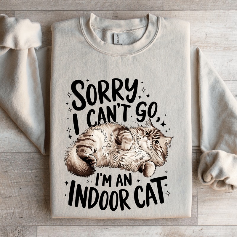 Sorry I Cant Go Im An Indoor Cat Sweatshirt 4