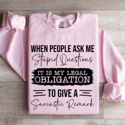 when people ask me stupid questions sweatshirt