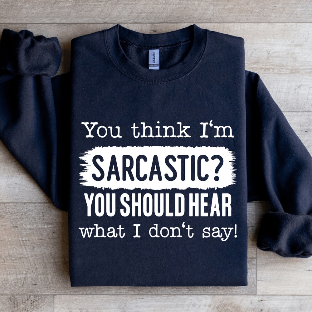 You Think Im Sarcastic Sweatshirt 2