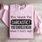 You Think Im Sarcastic Sweatshirt 4
