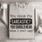 You Think Im Sarcastic Sweatshirt 0