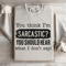 You Think Im Sarcastic Sweatshirt 0