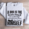 A Dog Is The Only Thing On Earth Sweatshirt 1