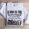 A Dog Is The Only Thing On Earth Sweatshirt 1