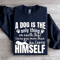 A Dog Is The Only Thing On Earth Sweatshirt 2