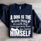 A Dog Is The Only Thing On Earth Sweatshirt 2