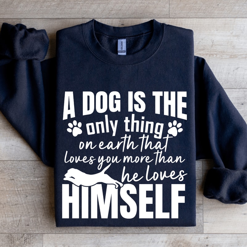 A Dog Is The Only Thing On Earth Sweatshirt 2