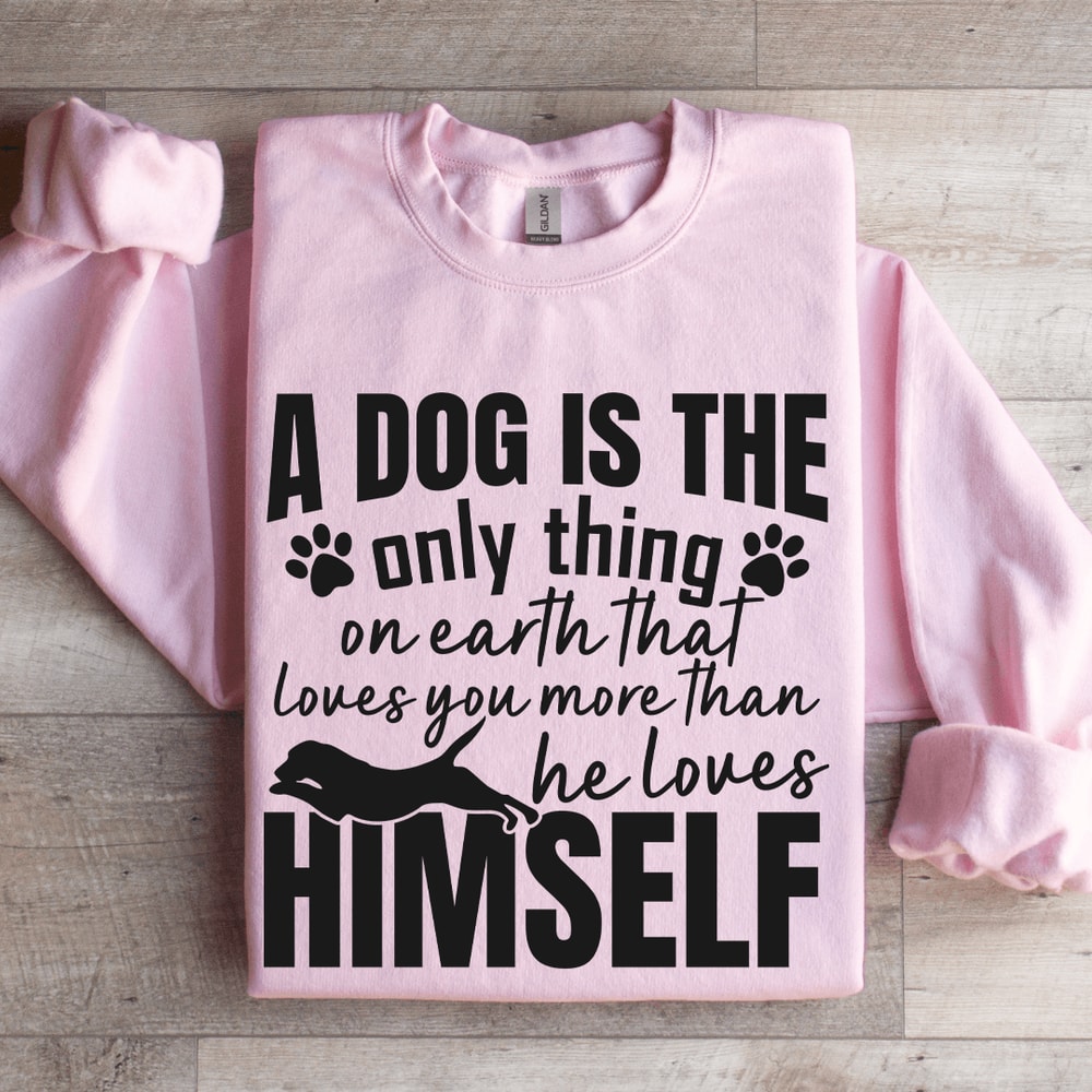 A Dog Is The Only Thing On Earth Sweatshirt 3