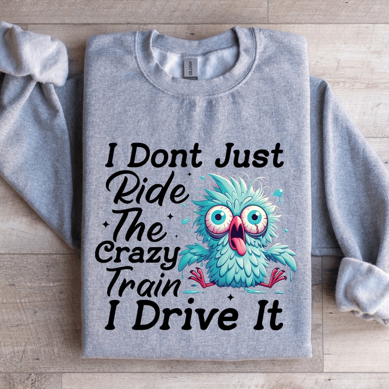 I Dont Just Ride The Crazy Train Sweatshirt 3