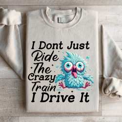 i don't just ride the crazy train sweatshirt