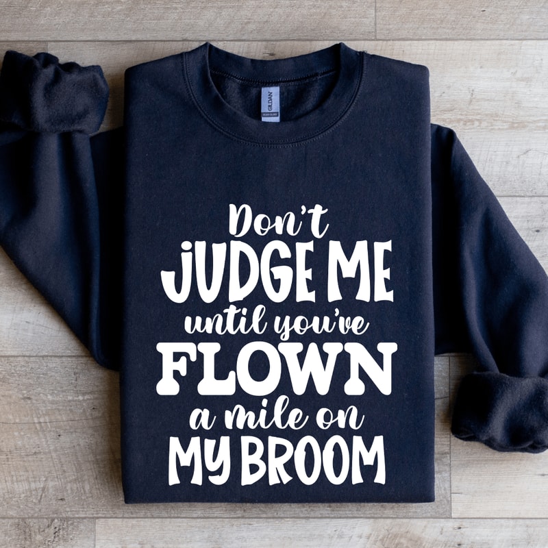 Dont Judge Me Until Youve Flown A Mile Sweatshirt 1