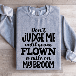don't judge me until you've flown a mile sweatshirt