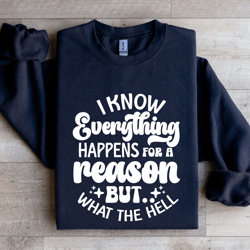 i know everything happens for a reason sweatshirt
