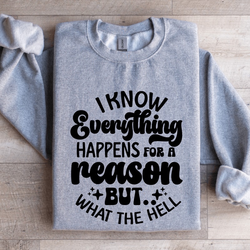 I Know Everything Happens For A Reason Sweatshirt 2