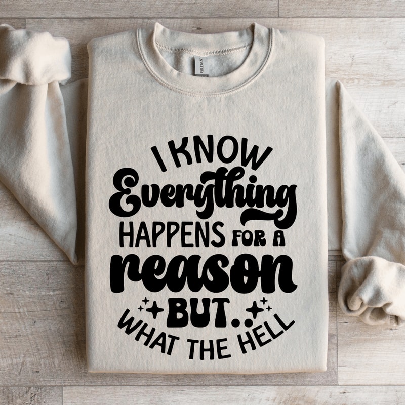 I Know Everything Happens For A Reason Sweatshirt 4