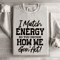 I Match Energy So You Decide How Me Gon Act Sweatshirt 3