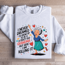 i never dreamed i'd grow up to be a sweatshirt