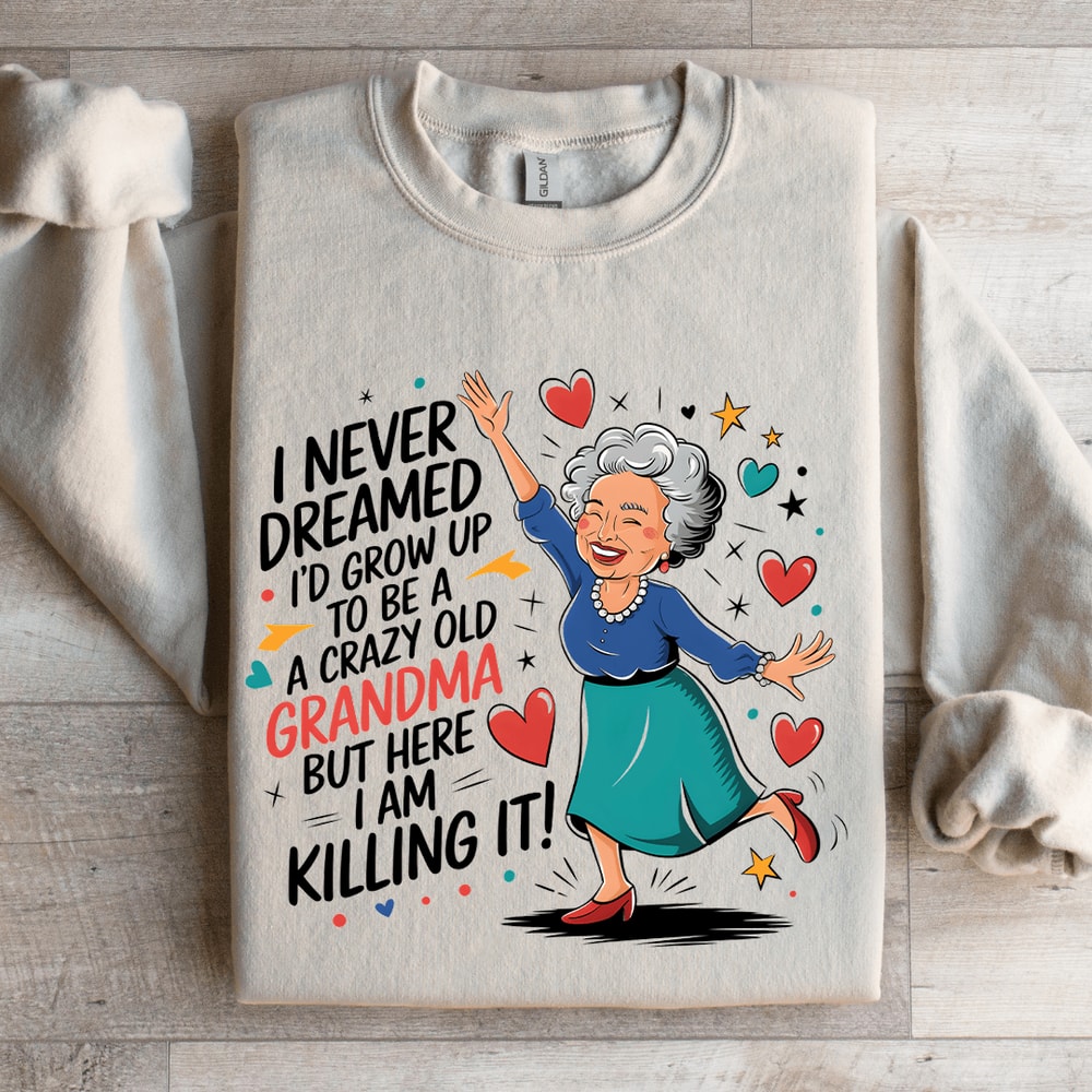 I Never Dreamed Id Grow Up To Be A Sweatshirt 4