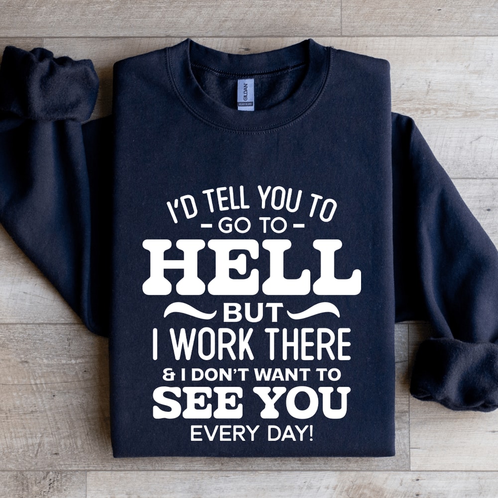 Id Tell You To Go To Hell Sweatshirt 0