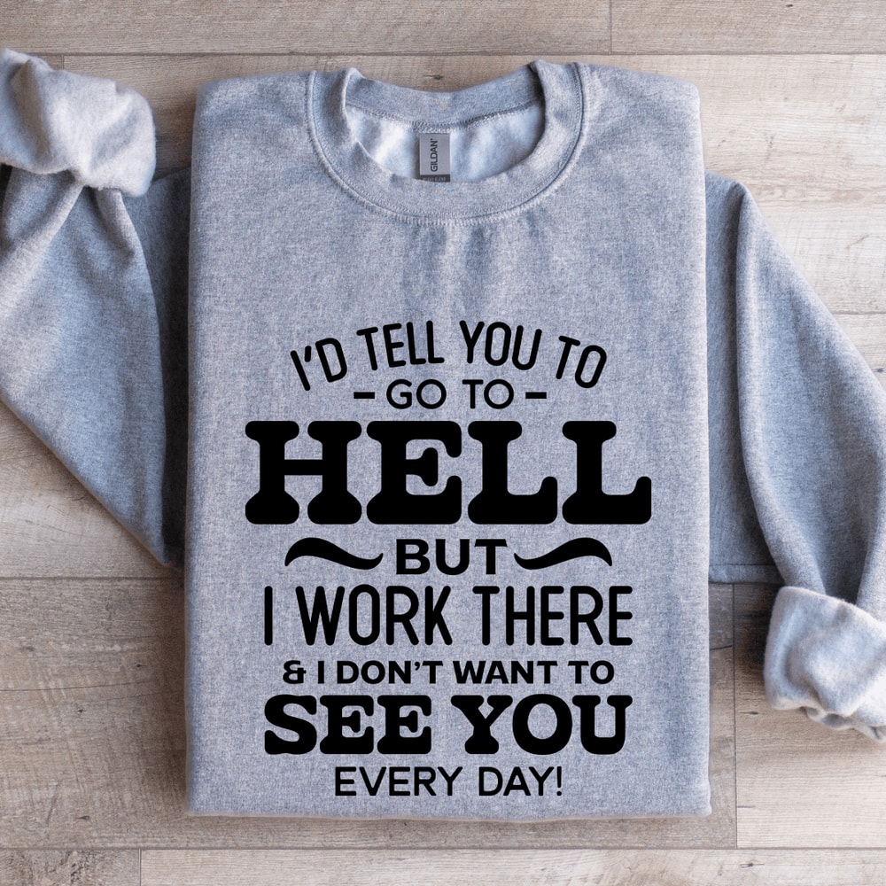 Id Tell You To Go To Hell Sweatshirt 2