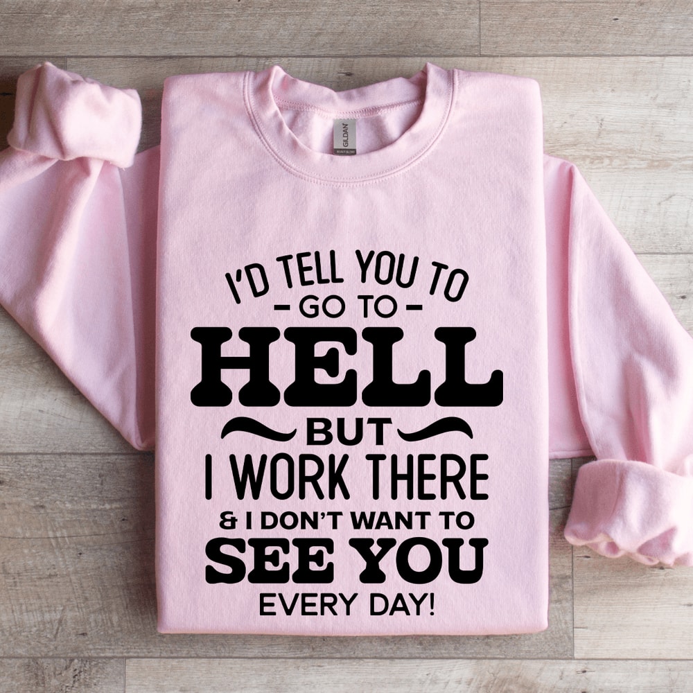 Id Tell You To Go To Hell Sweatshirt 3