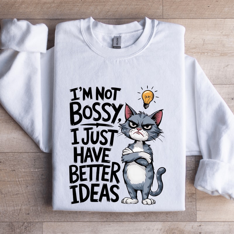 Im Not Bossy I Just Have Better Ideas Sweatshirt 1