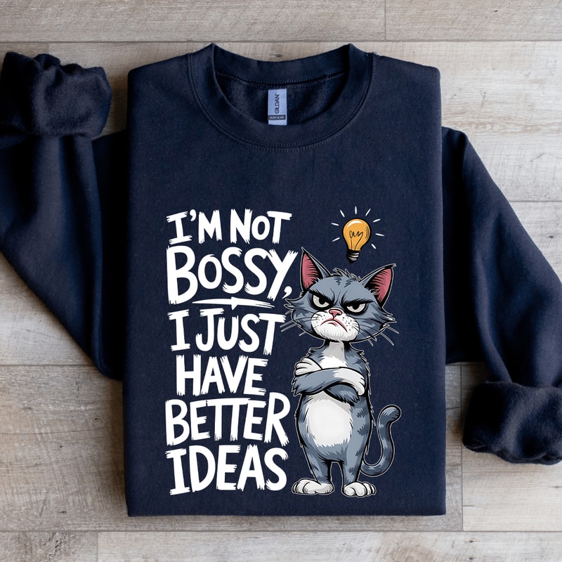 Im Not Bossy I Just Have Better Ideas Sweatshirt 2