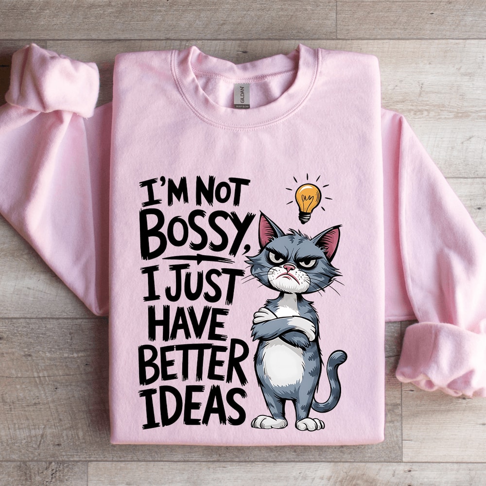 Im Not Bossy I Just Have Better Ideas Sweatshirt 3