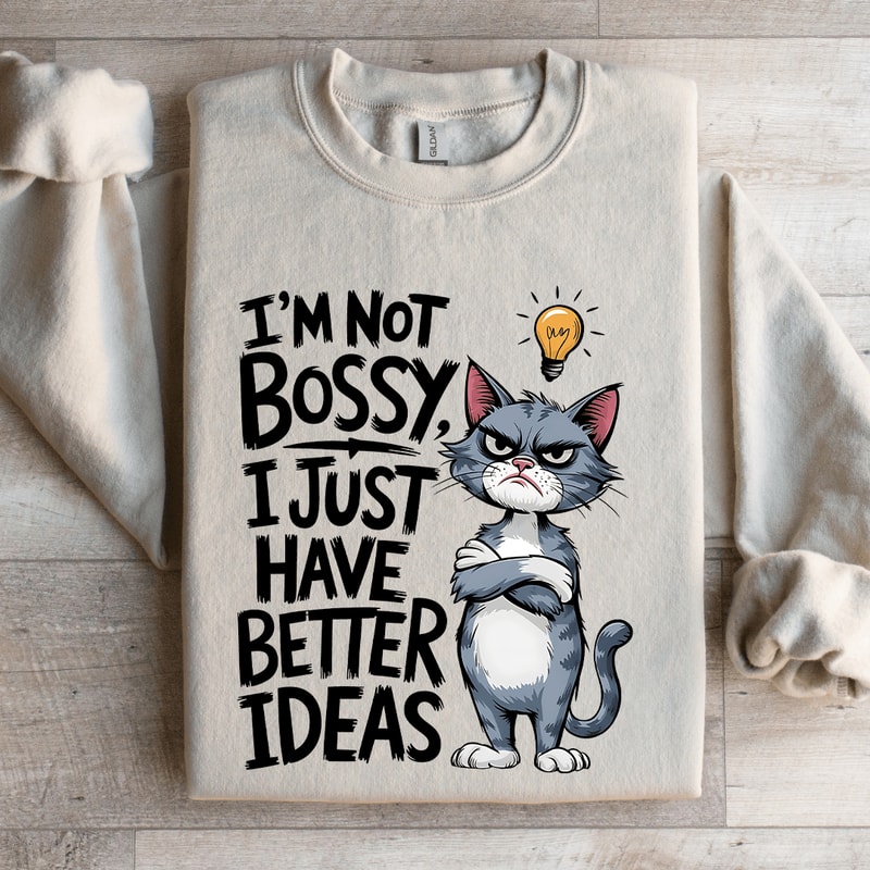 Im Not Bossy I Just Have Better Ideas Sweatshirt 4